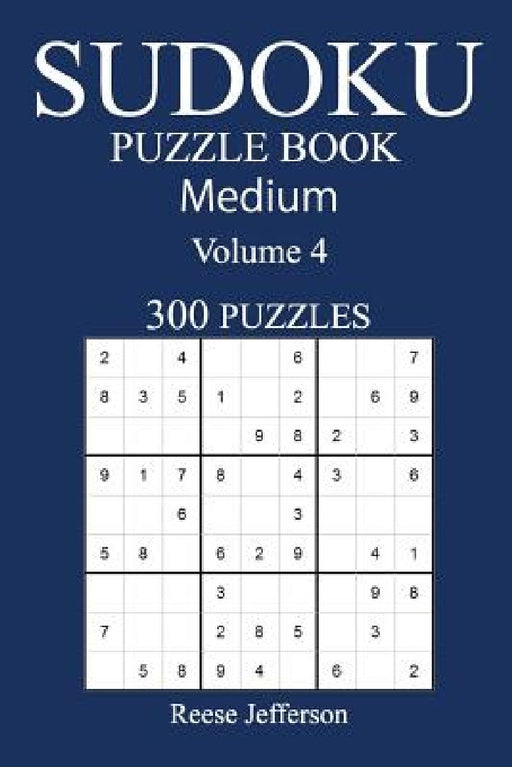 300 Medium Sudoku Puzzle Book: Volume 4 by Reese Jefferson