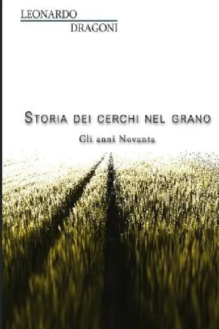 Storia dei cerchi nel grano. Gli anni Novanta by Macnish, John