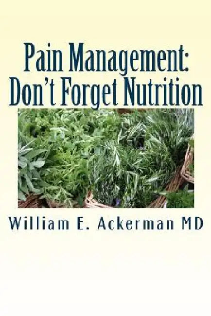 Pain Management: Don't Forget Nutrition by William E. Ackerman MD