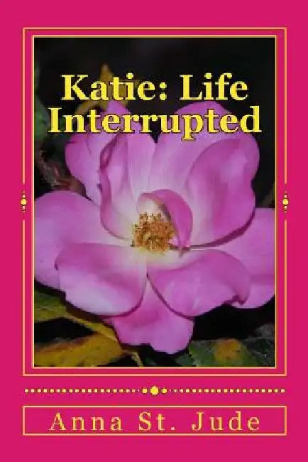 Katie: Life Interrupted by Anna St Jude