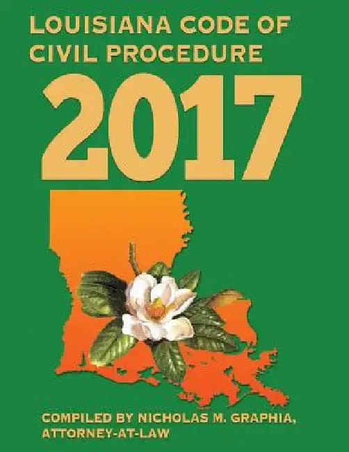 Louisiana Code of Civil Procedure 2017 by Nicholas M. Graphia