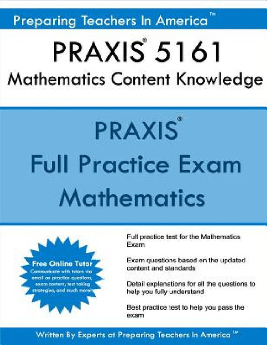 PRAXIS 5161 Mathematics Content Knowledge: PRAXIS II 5161 Math Exam by Preparing Teachers in America