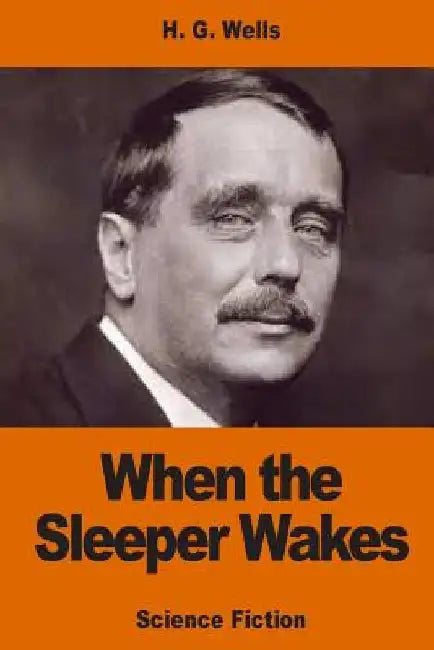 When the Sleeper Wakes by H. G. Wells