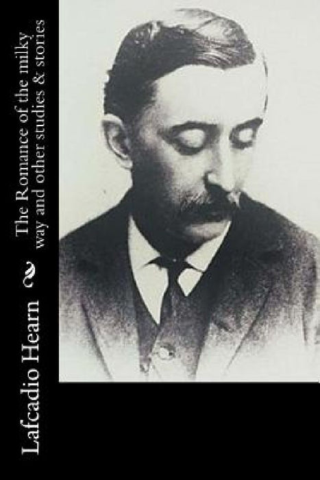 The Romance of the milky way and other studies & stories by Lafcadio Hearn