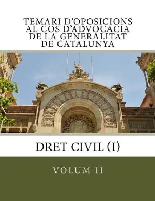 Temari d'oposicions al Cos d'Advocacia de la Generalitat de Catalunya: volum II: Dret Civil (I) by Nart, Aranzazu Colom