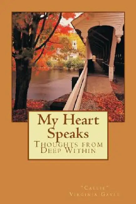 My Heart Speaks: Thoughts from Deep Within by callie Virginia Gayle