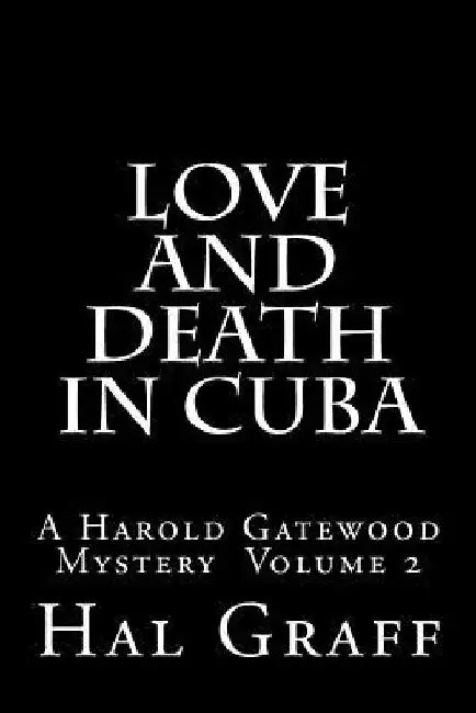 Love and Death in Cuba: A Harold Gatewood Mystery Volume 2 by Hal Graff