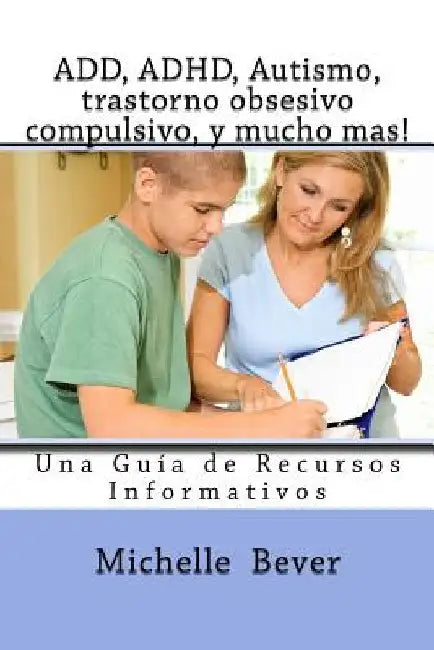 ADD, ADHD, Autismo, trastorno obsesivo compulsivo, y mucho mas!: Una Guia de Recursos Informativos by Barret, Claudia R.