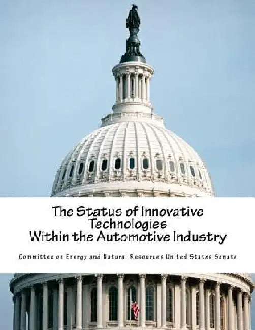 The Status of Innovative Technologies Within the Automotive Industry by Committee on Energy and Natural Resource