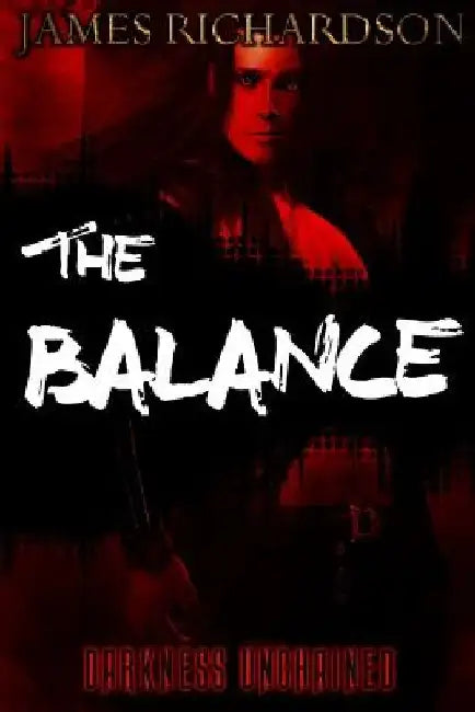 The Balance: Darkness Unchained by James Richardson