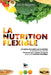 La Nutrition Flexible: Un régime alimentaire personnalisable en fonction de vos objectifs by Wagener, Bastien