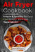 Air Fryer Cookbook: Simple and Healthy Recipes That Really Work and Taste Great! by Stephanie N. Collins