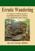 Erratic Wandering: An Explorers Hiking Guide to Astonishing Boulders of Maine, New Hampshire & Vermont. by Christy N. Butler