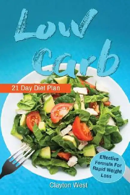 Low Carb: Low Carb: Cookbook 21 Day Diet Plan The Most Effective Formula For Ra: low carb cookbook, low carb diet, low carb slow by Clayton West