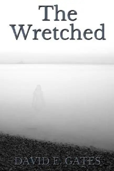 The Wretched by David E. Gates