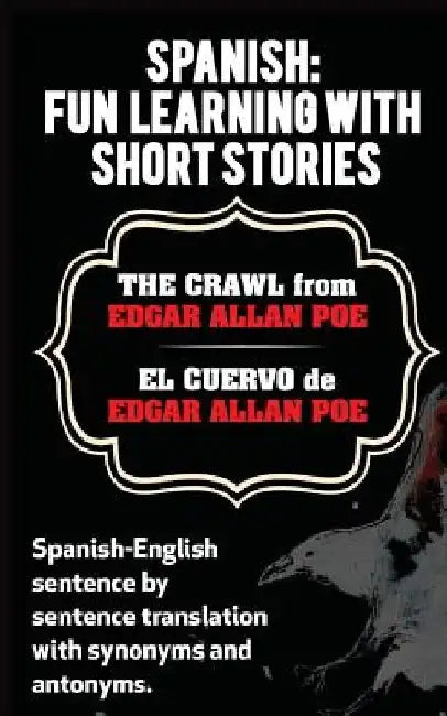 Spanish: Fun Learning With Short Stories. The Crawl (El Cuervo) from Edgar Allan: Spanish-English sentence by sentence translat by Sarah Retter
