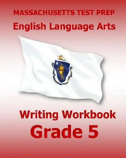 MASSACHUSETTS TEST PREP English Language Arts Writing Workbook Grade 5: Preparation for the Next-Generation MCAS Tests by Test Master Press Massachusetts