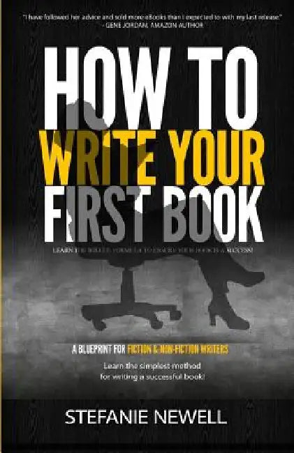 How To Write Your First Book: Tips On How To Write Fiction & Non Fiction Books And Build Your Author Platform by Stefanie Newell