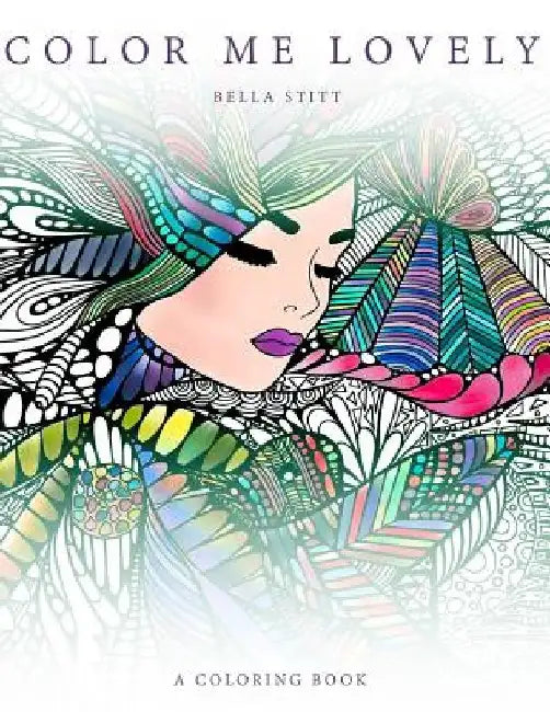Color Me Lovely: Adult and Teen Coloring Book with Empowering Messages by Bella Stitt