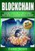 Blockchain: Blueprint to Dissecting The Hidden Economy! - Smart Contracts, Bitcoin and Financial Technology by Tony Scott