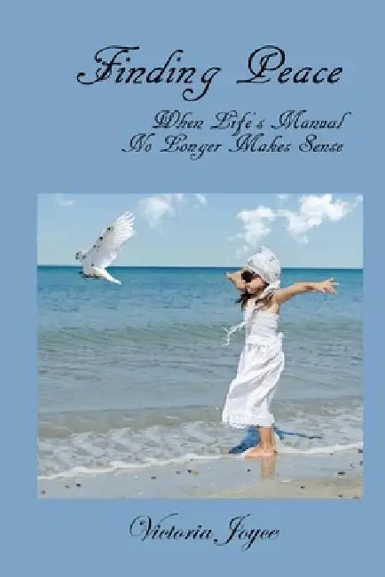 Finding Peace When Life's Manual No Longer Makes Sense by Victoria Joyce