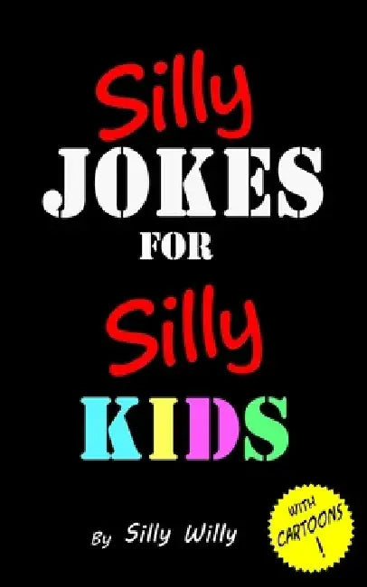 Silly Jokes for Silly Kids. Children's joke book age 5-12 by Silly Willy
