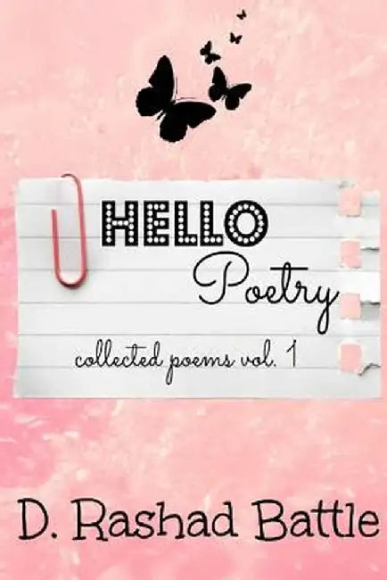 Hello, Poetry: Collected Poems, Vol. 1 by Battle, D. Rashad