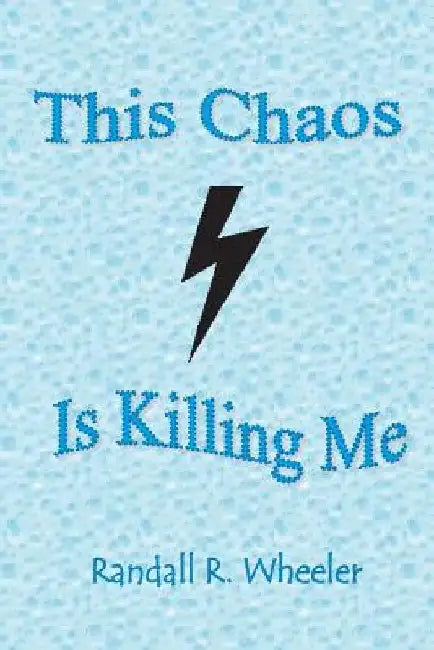 This Chaos Is Killing Me by Randall R. Wheeler