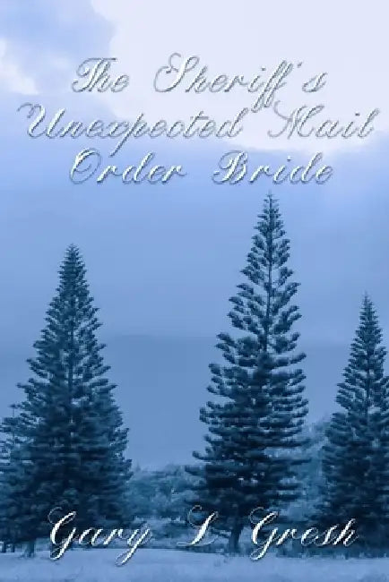 The Sheriff's Unexpected mail Order bride: Twin Forks Bride Series Vol 1 by Gary L. Gresh