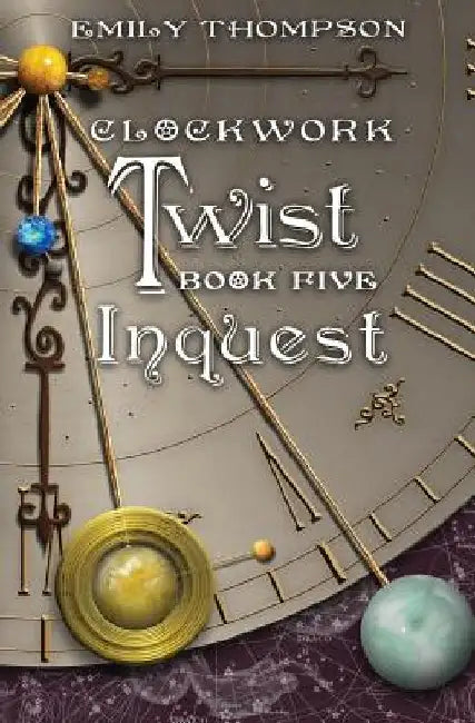 Clockwork Twist: Book Five: Inquest by Emily Thompson