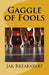 Gaggle of Fools by Ross Howard