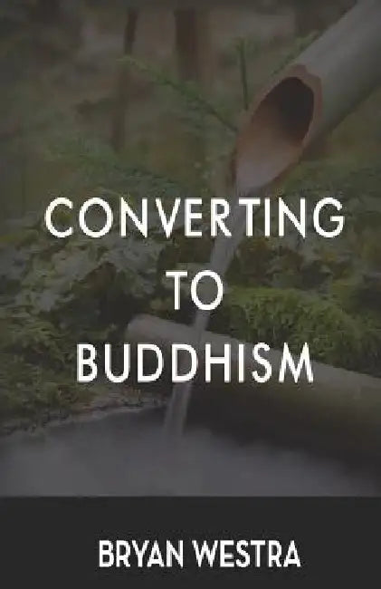 Converting To Buddhism by Bryan Westra