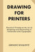 Drawing for Printers: Practical Treatise on the Art of Designing and Illustratin by Ernest Knaufft