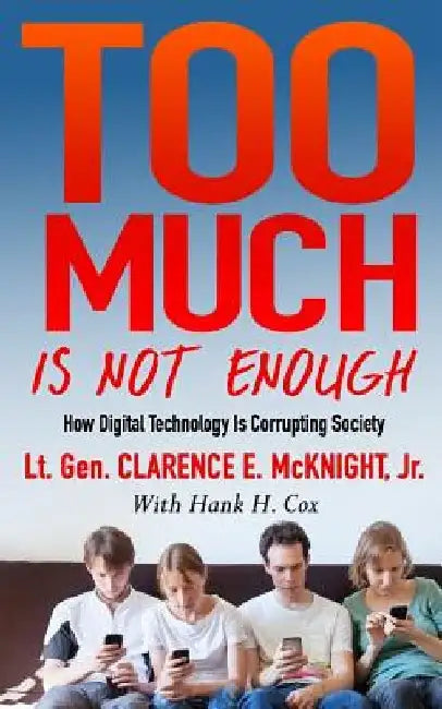 Too Much Is Not Enough: How Digital Technology is Corrupting Society by Hank H. Cox