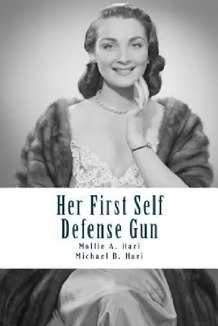 Her First Self Defense Gun: A Handbook For First Time Female Gun Buyers by Michael B. Hari