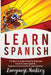 Learn Spanish: This Book Includes: Powerful Beginners Guide To Learn Spanish, Beginners Short Stories To Learn Spanish by Language Mastery