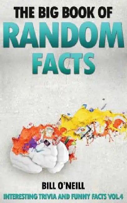The Big Book of Random Facts: 1000 Interesting Facts And Trivia by Bill O'Neill
