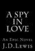 A Spy In Love by J. D. Lewis