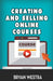 Creating And Selling Online Courses by Bryan Westra