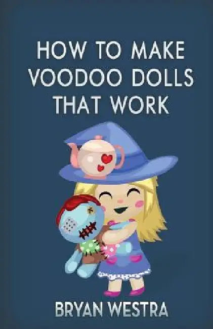 How To Make Voodoo Dolls That Work by Bryan Westra