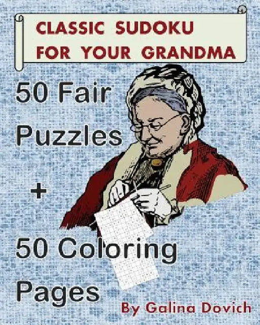 Classic Sudoku For Your Grandma: 50 Fair Puzzles + 50 Coloring Pages by Galina Dovich