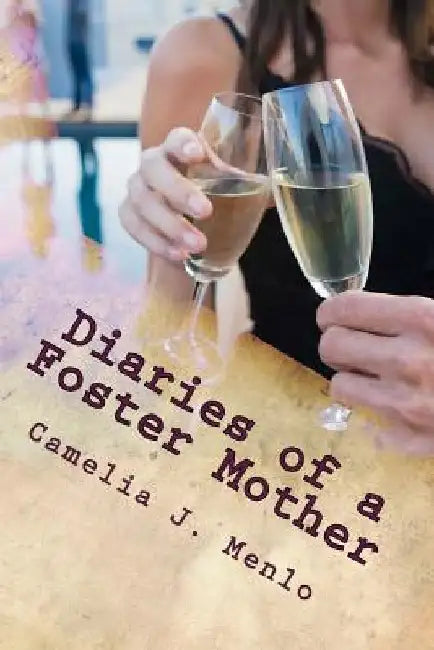 Diaries of a Foster Mother by Camelia J. Menlo
