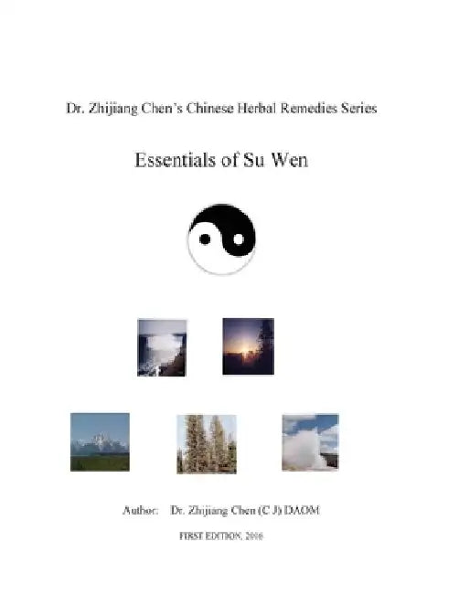 Essentials of Su Wen - Dr. Zhijiang Chen's Chinese Herbal Remedies Series by Zhijiang Chen