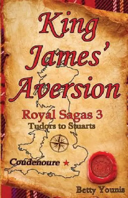 King James' Aversion: Royal Sagas 3: Tudors to Stuarts by Betty Younis