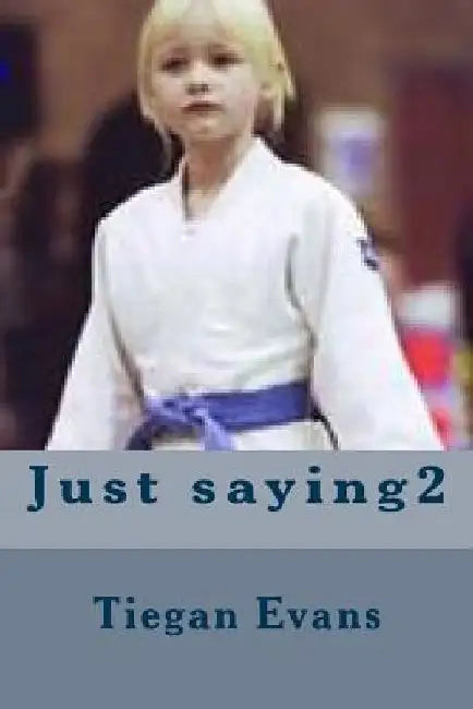 Just saying2 by Tiegan Evans