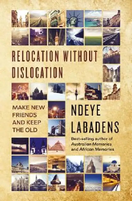 Relocation Without Dislocation: Make New Friends and Keep The Old: (Travels and Adventures of Ndeye Labadens Book 2) by Ndeye Labadens
