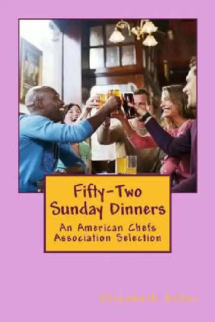 Fifty-Two Sunday Dinners by Elizabeth Hiller