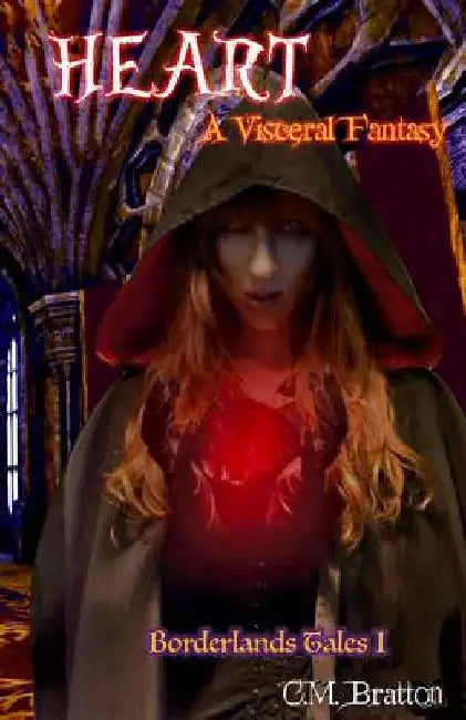 Heart: A Visceral Fantasy by C. M. Bratton