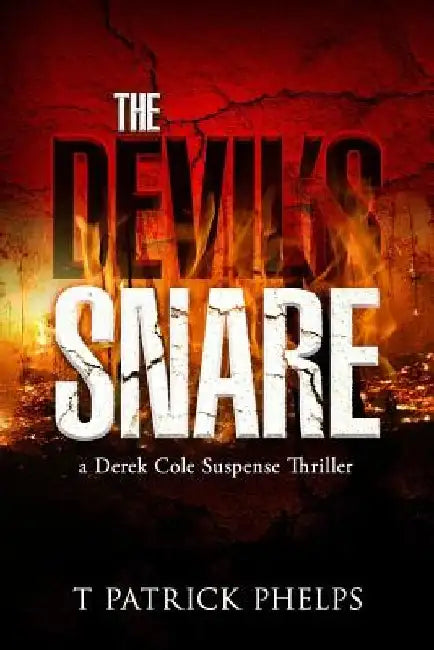 The Devil's Snare: a Derek Cole Suspense Thriller by T. Patrick Phelps