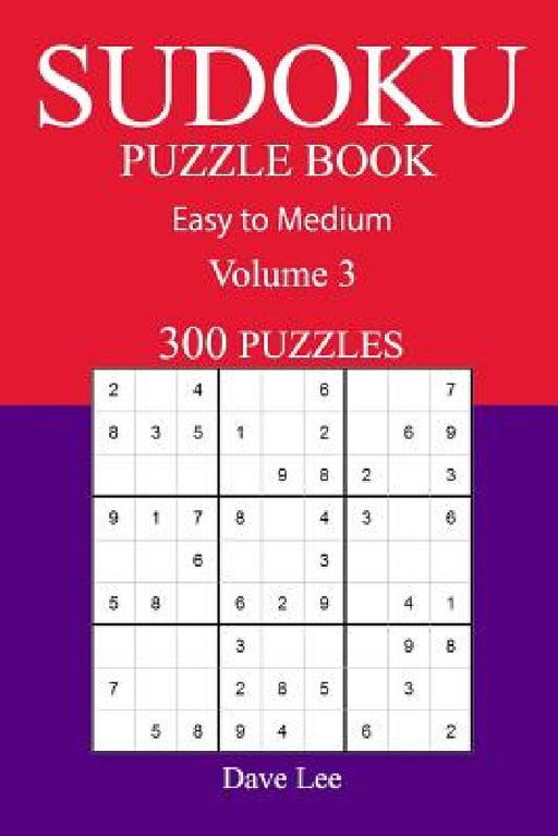 300 Easy to Medium Sudoku Puzzle Book: Volume 3 by Dave Lee